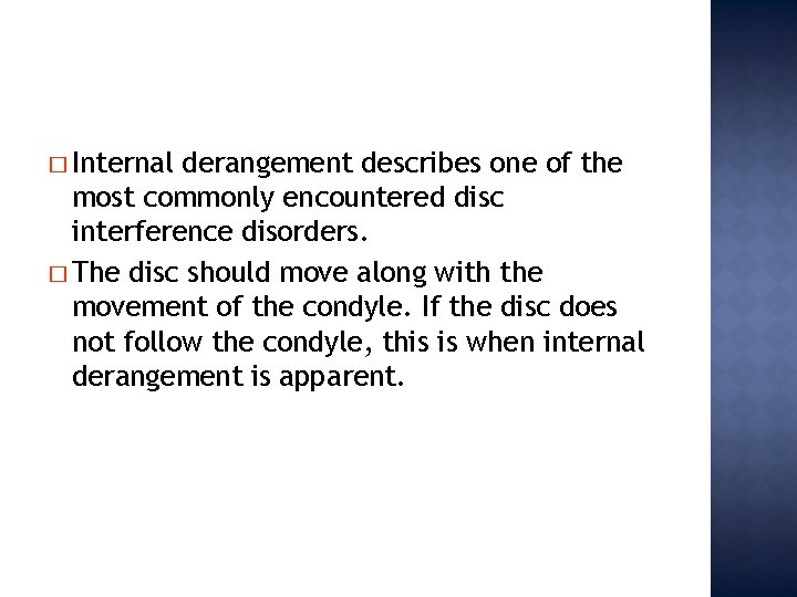 � Internal derangement describes one of the most commonly encountered disc interference disorders. �
