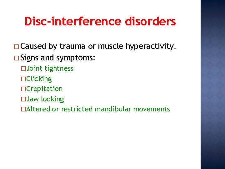 Disc-interference disorders � Caused by trauma or muscle hyperactivity. � Signs and symptoms: �Joint