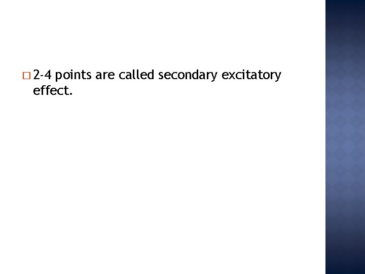 � 2 -4 points are called secondary excitatory effect. 