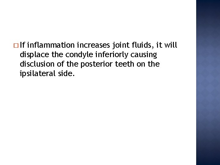 � If inflammation increases joint fluids, it will displace the condyle inferiorly causing disclusion