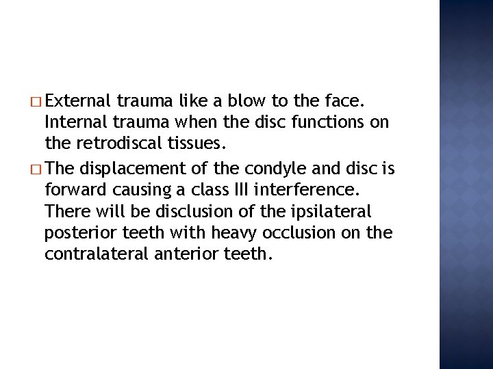 � External trauma like a blow to the face. Internal trauma when the disc