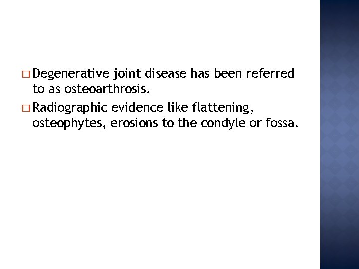 � Degenerative joint disease has been referred to as osteoarthrosis. � Radiographic evidence like