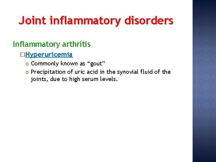 Joint inflammatory disorders Inflammatory arthritis �Hyperuricemia Commonly known as “gout” Precipitation of uric acid