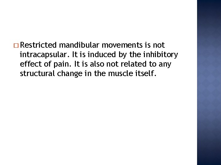 � Restricted mandibular movements is not intracapsular. It is induced by the inhibitory effect