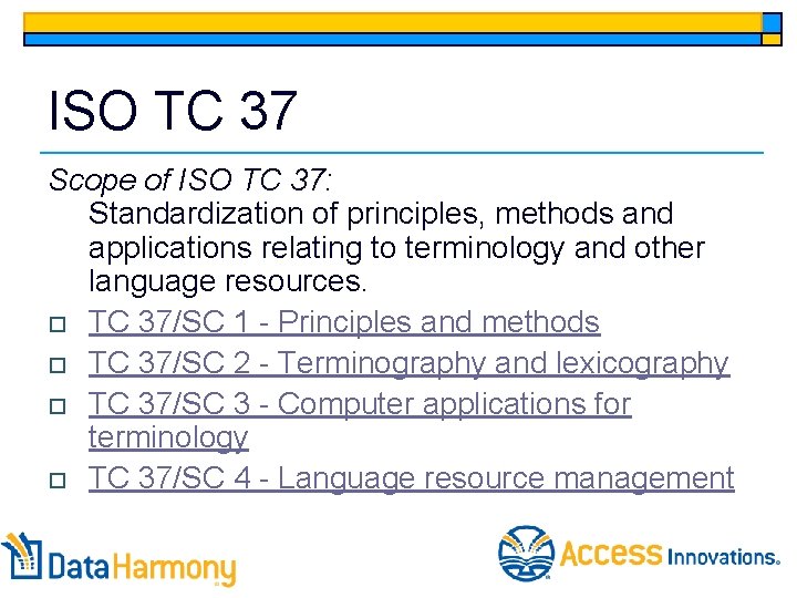 ISO TC 37 Scope of ISO TC 37: Standardization of principles, methods and applications