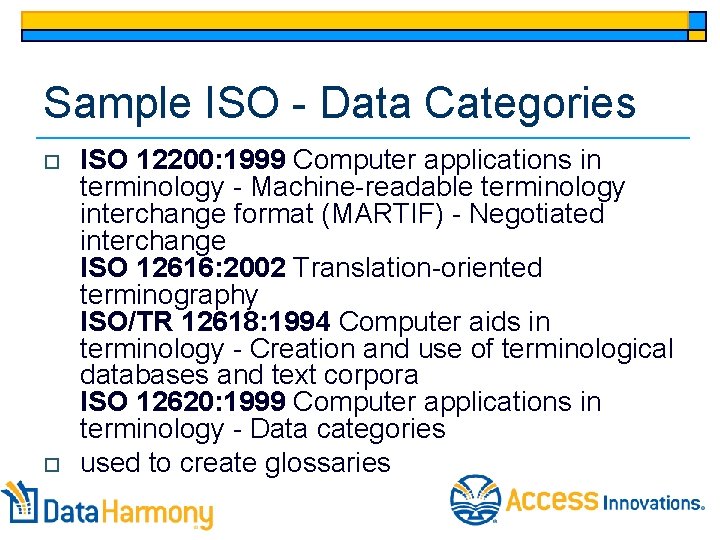 Sample ISO - Data Categories o o ISO 12200: 1999 Computer applications in terminology