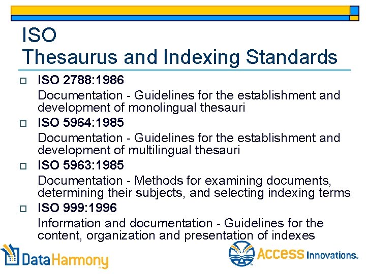 ISO Thesaurus and Indexing Standards o o ISO 2788: 1986 Documentation - Guidelines for