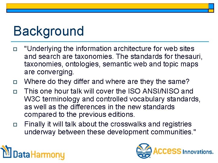 Background o o "Underlying the information architecture for web sites and search are taxonomies.