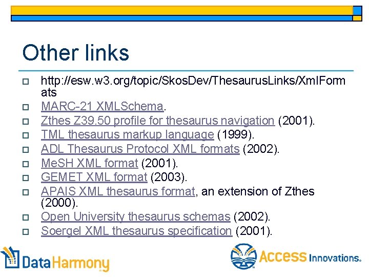 Other links o o o o o http: //esw. w 3. org/topic/Skos. Dev/Thesaurus. Links/Xml.