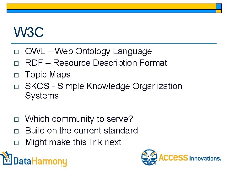 W 3 C o o o o OWL – Web Ontology Language RDF –