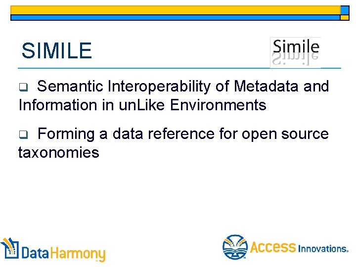 SIMILE Semantic Interoperability of Metadata and Information in un. Like Environments q Forming a