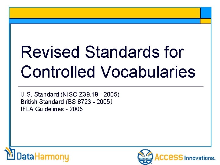 Revised Standards for Controlled Vocabularies U. S. Standard (NISO Z 39. 19 - 2005)