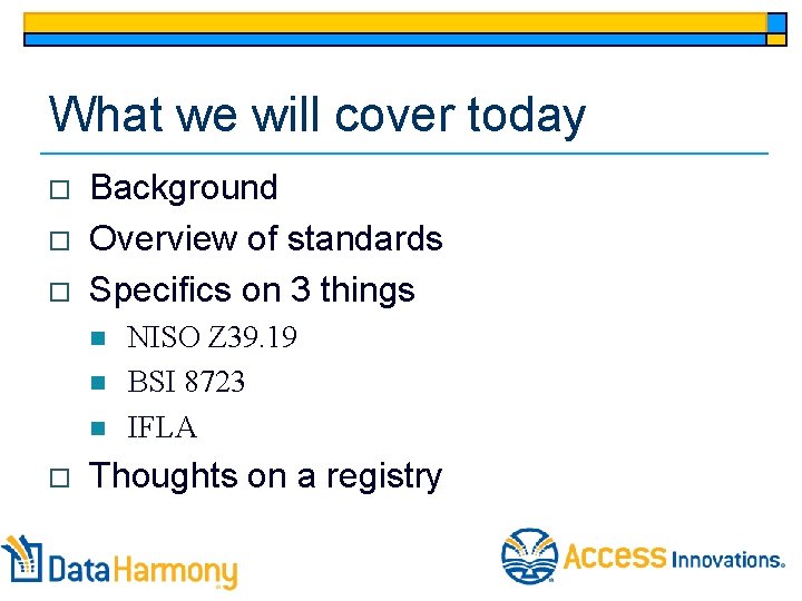 What we will cover today o o o Background Overview of standards Specifics on