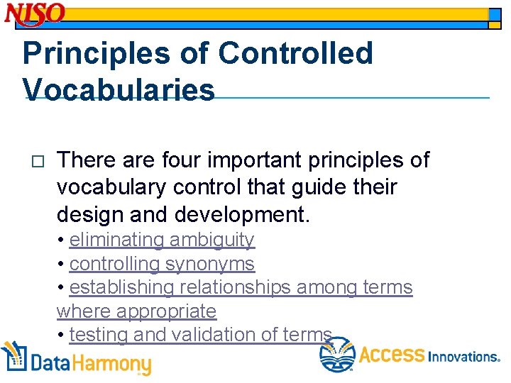 Principles of Controlled Vocabularies o There are four important principles of vocabulary control that