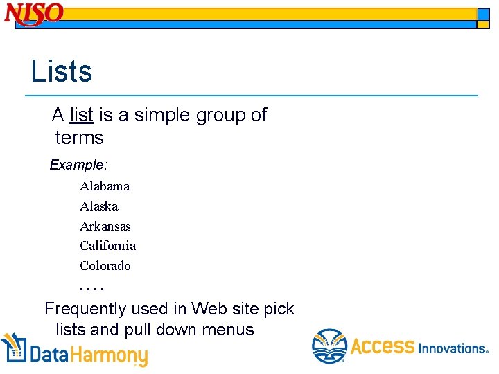 Lists A list is a simple group of terms Example: Alabama Alaska Arkansas California