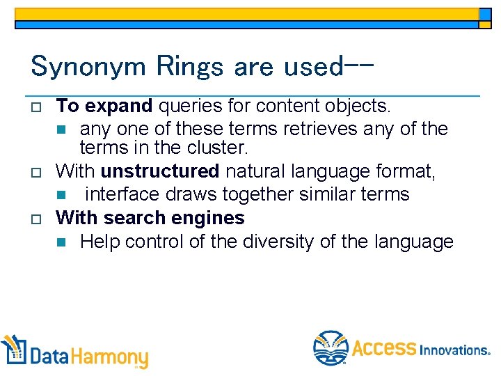 Synonym Rings are used-o o o To expand queries for content objects. n any