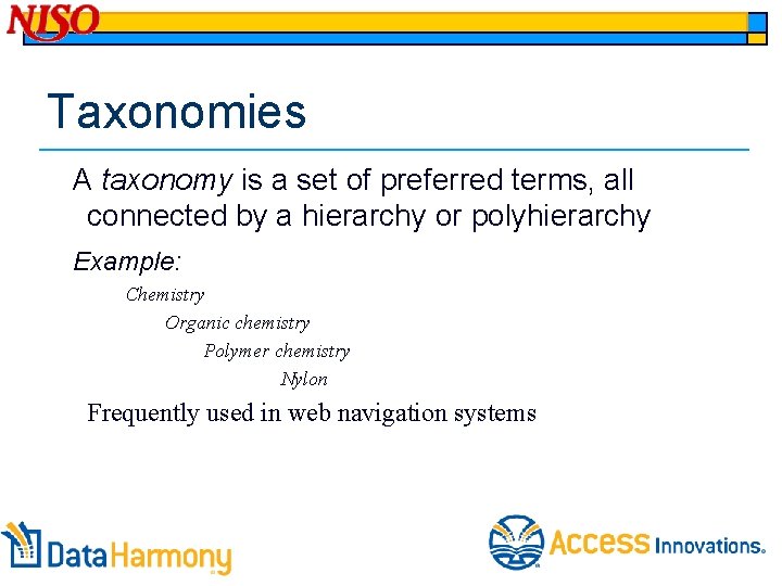 Taxonomies A taxonomy is a set of preferred terms, all connected by a hierarchy