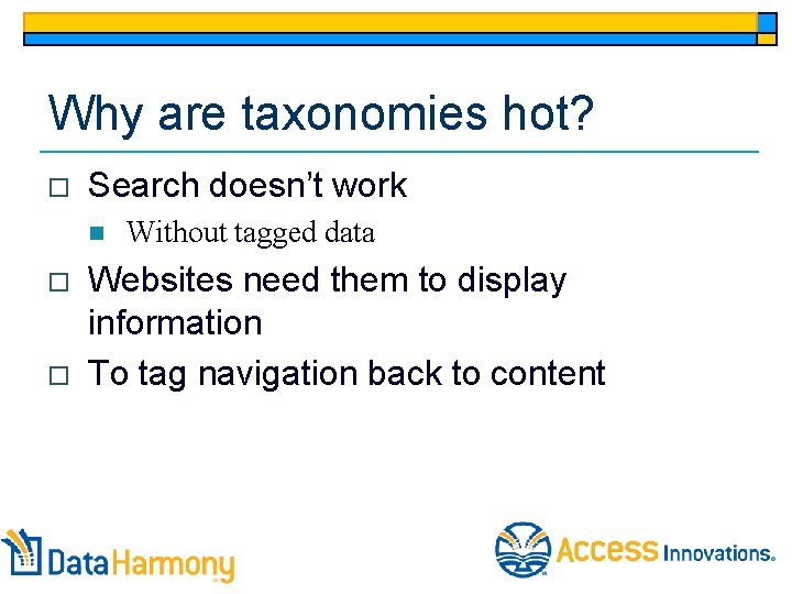 Why are taxonomies hot? o Search doesn’t work n o o Without tagged data