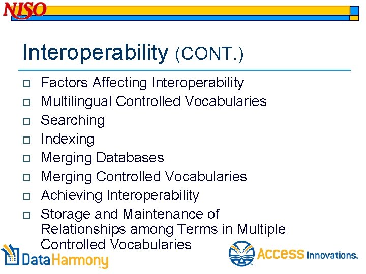 Interoperability (CONT. ) o o o o Factors Affecting Interoperability Multilingual Controlled Vocabularies Searching