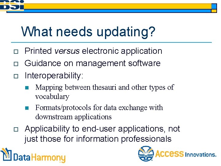 What needs updating? o o o Printed versus electronic application Guidance on management software