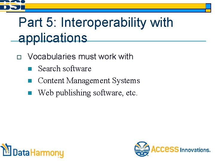 Part 5: Interoperability with applications o Vocabularies must work with n Search software n