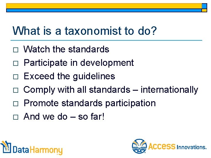 What is a taxonomist to do? o o o Watch the standards Participate in