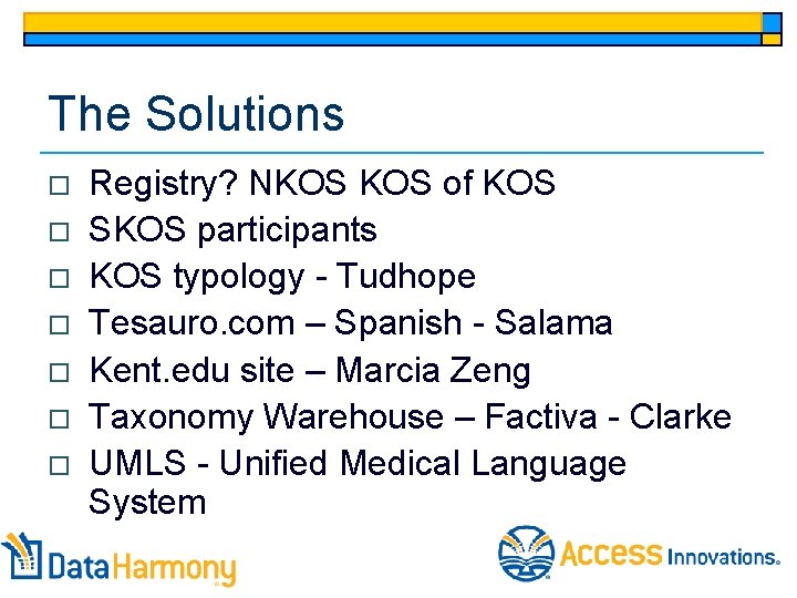 The Solutions o o o o Registry? NKOS of KOS SKOS participants KOS typology