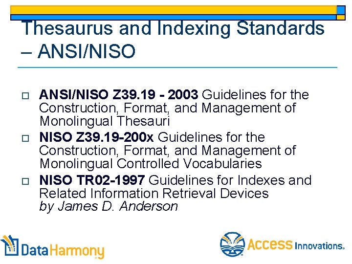 Thesaurus and Indexing Standards – ANSI/NISO o o o ANSI/NISO Z 39. 19 -