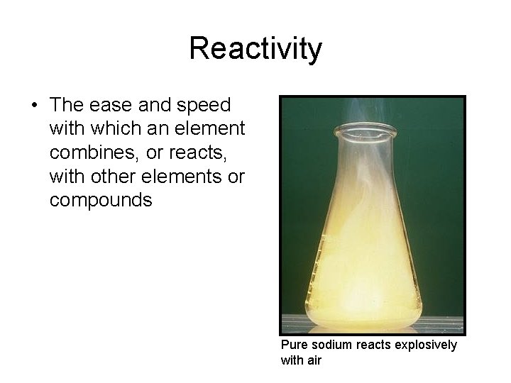 Reactivity • The ease and speed with which an element combines, or reacts, with