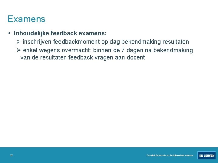 Examens • Inhoudelijke feedback examens: Ø inschrijven feedbackmoment op dag bekendmaking resultaten Ø enkel