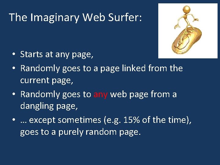 The Imaginary Web Surfer: • Starts at any page, • Randomly goes to a