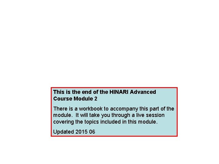 This is the end of the HINARI Advanced Course Module 2 There is a