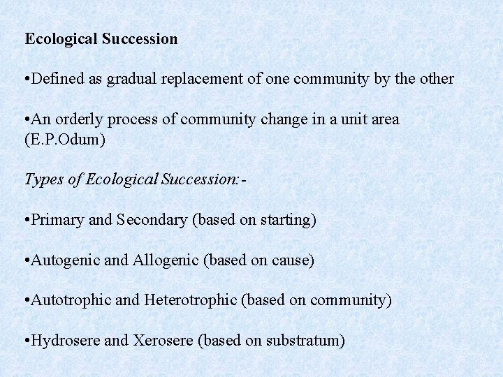 Ecological Succession • Defined as gradual replacement of one community by the other •