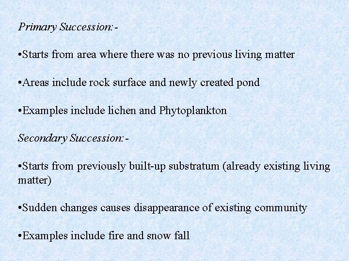 Primary Succession: - • Starts from area where there was no previous living matter