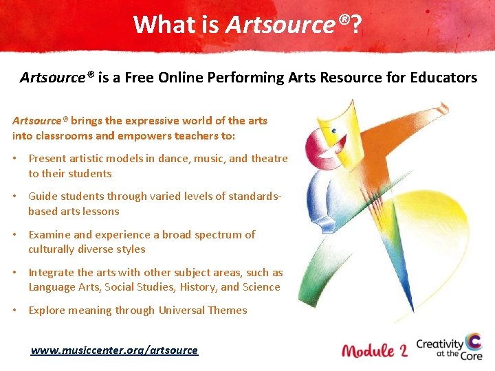 What is Artsource®? Artsource® is a Free Online Performing Arts Resource for Educators Artsource®