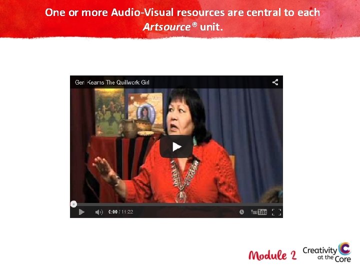 One or more Audio-Visual resources are central to each Artsource® unit. 