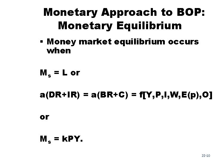 Monetary Approach to BOP: Monetary Equilibrium § Money market equilibrium occurs when Ms =