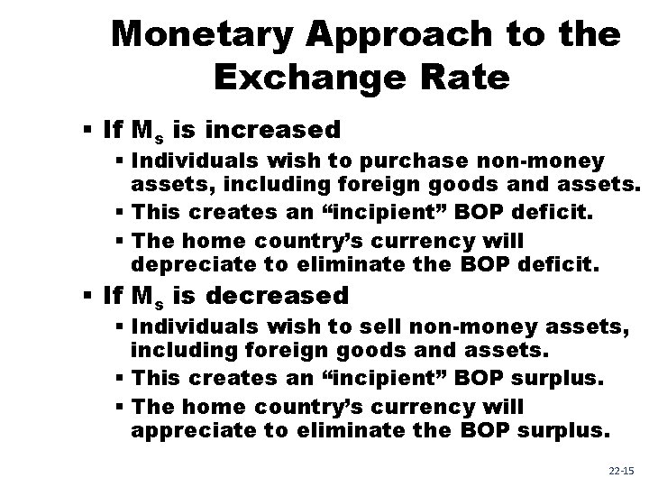 Monetary Approach to the Exchange Rate § If Ms is increased § Individuals wish