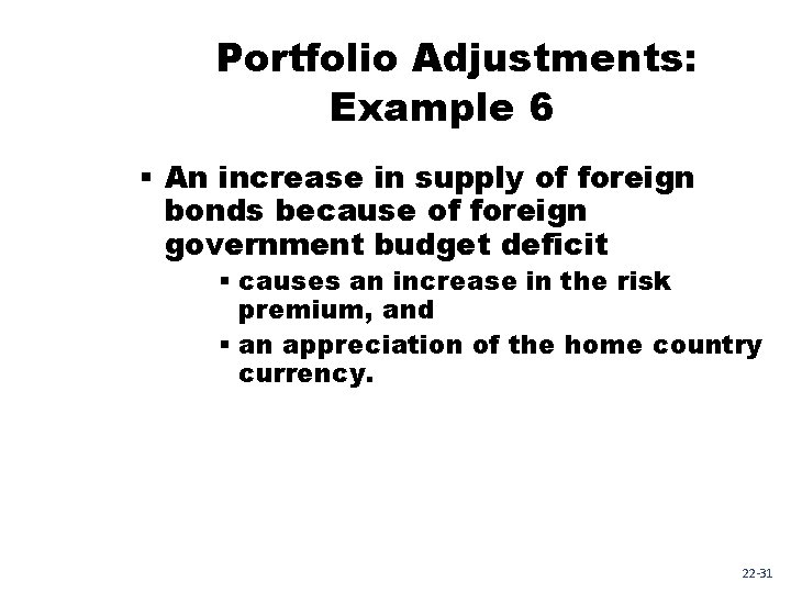 Portfolio Adjustments: Example 6 § An increase in supply of foreign bonds because of