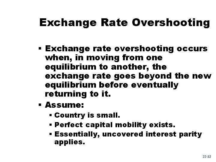 Exchange Rate Overshooting § Exchange rate overshooting occurs when, in moving from one equilibrium