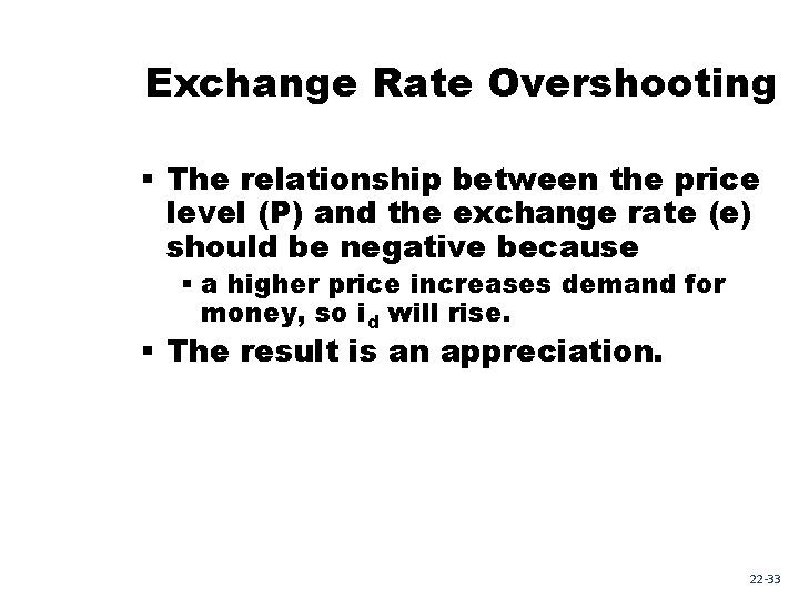 Exchange Rate Overshooting § The relationship between the price level (P) and the exchange