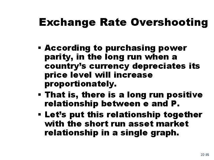 Exchange Rate Overshooting § According to purchasing power parity, in the long run when