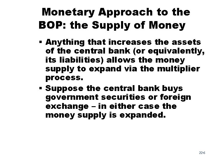 Monetary Approach to the BOP: the Supply of Money § Anything that increases the