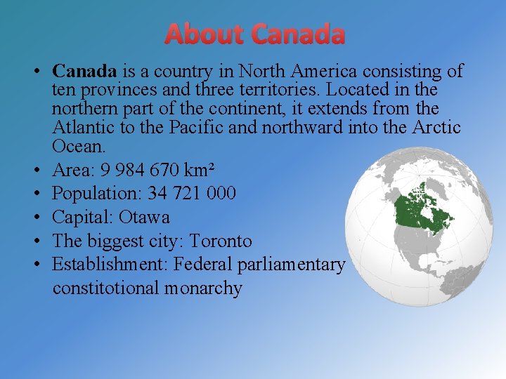 About Canada • Canada is a country in North America consisting of ten provinces