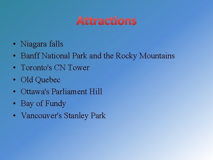 Attractions • • Niagara falls Banff National Park and the Rocky Mountains Toronto's CN