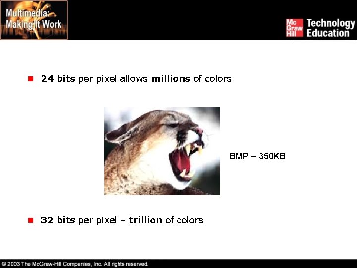 n 24 bits per pixel allows millions of colors BMP – 350 KB n