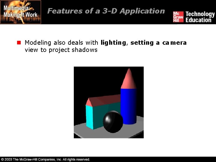 Features of a 3 -D Application n Modeling also deals with lighting, setting a