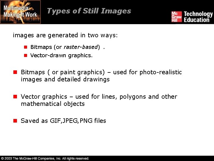 Types of Still Images images are generated in two ways: n Bitmaps (or raster-based).