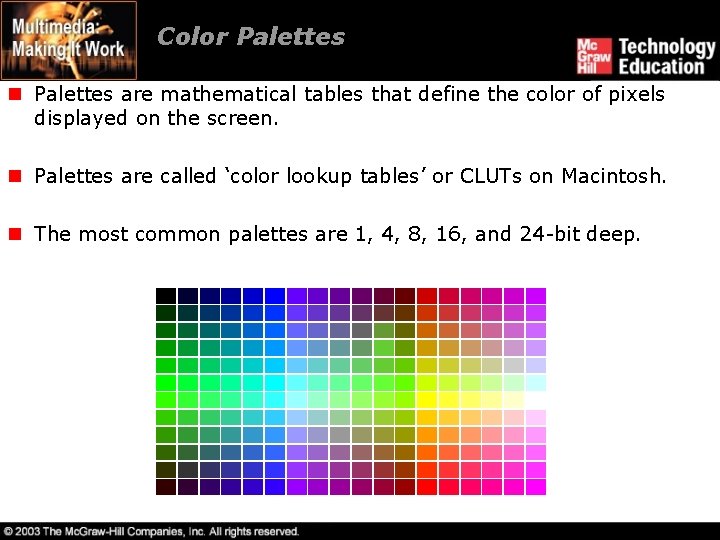 Color Palettes n Palettes are mathematical tables that define the color of pixels displayed