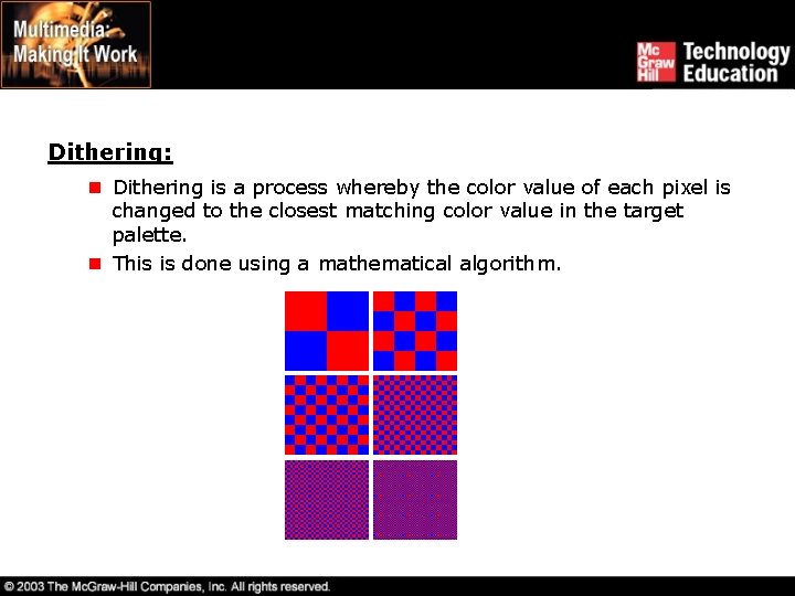 Dithering: n Dithering is a process whereby the color value of each pixel is